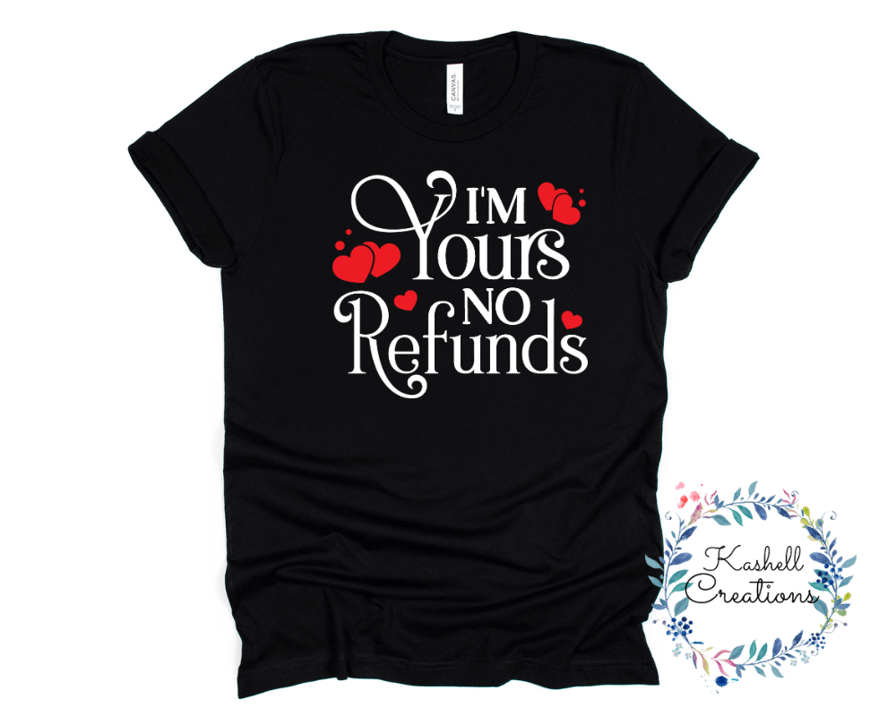 I'm Yours No Refund T Shirt