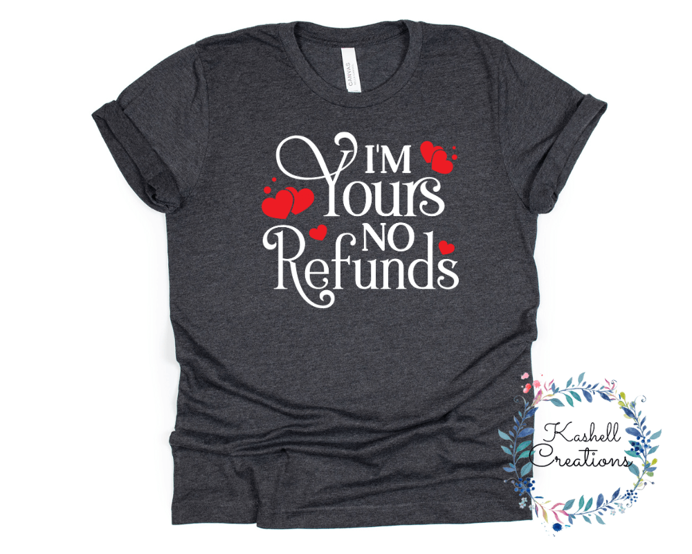 I'm Yours No Refund T Shirt