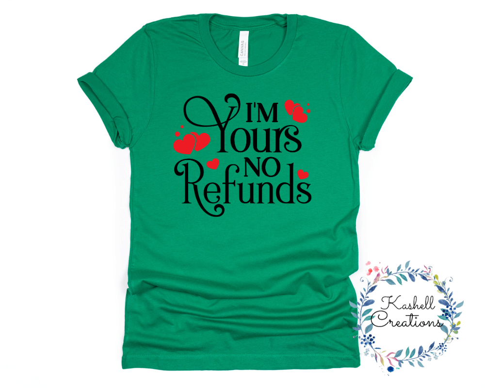 I'm Yours No Refund T Shirt