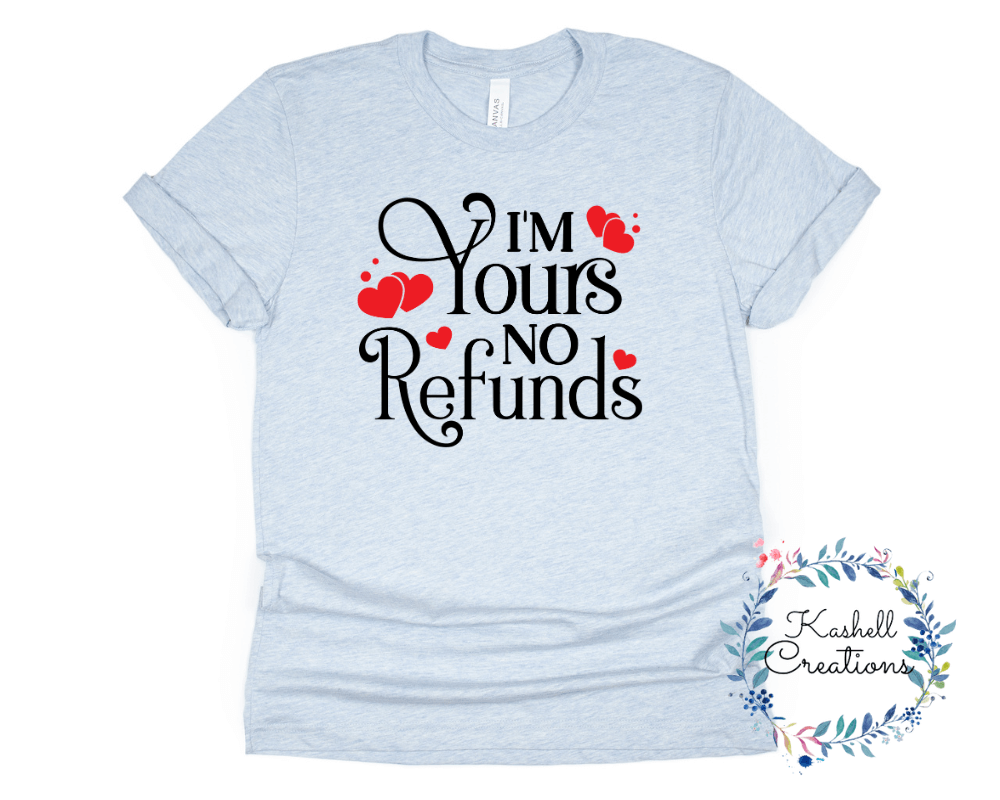 I'm Yours No Refund T Shirt