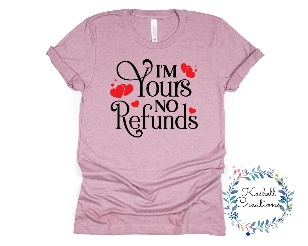 I'm Yours No Refund T Shirt