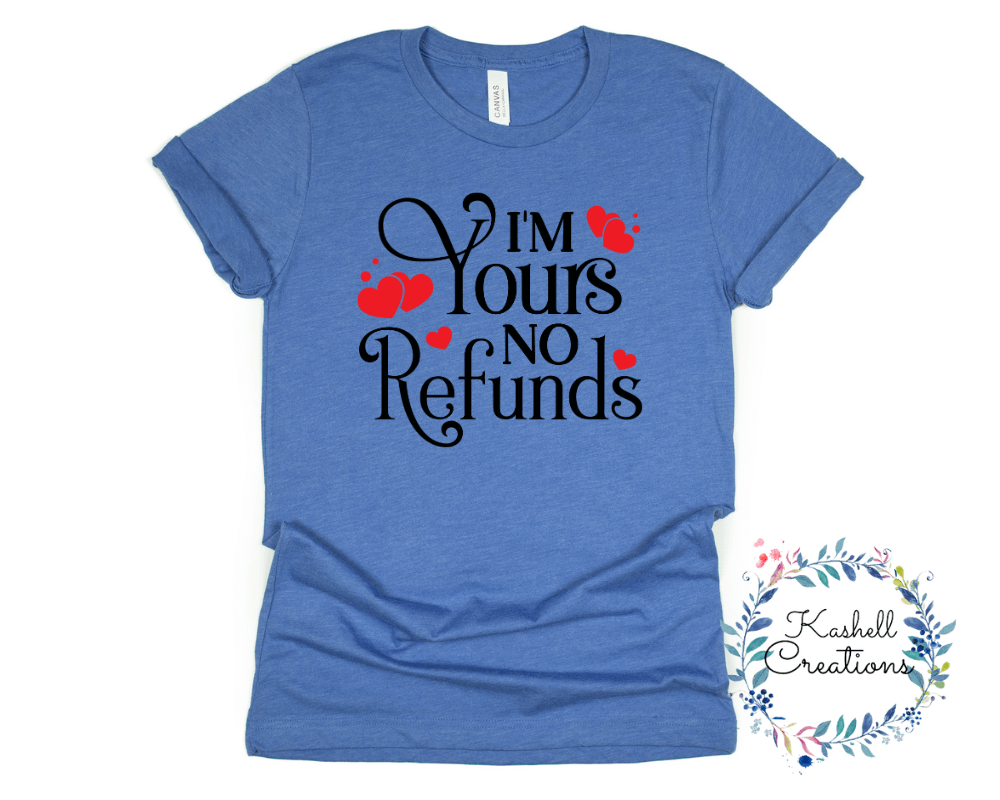 I'm Yours No Refund T Shirt