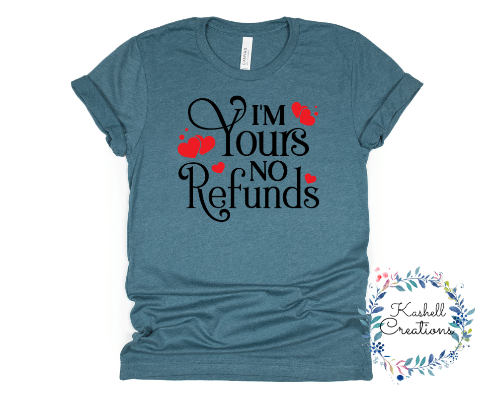I'm Yours No Refund T Shirt