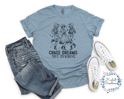 Chase Dreams, Not Cowboys Shirt