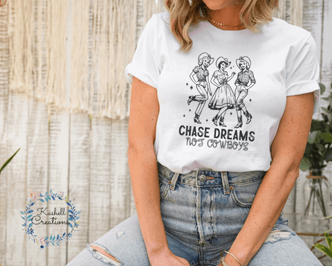 Chase Dreams, Not Cowboys Shirt
