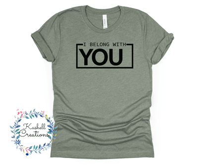 I Belong With You T Shirt