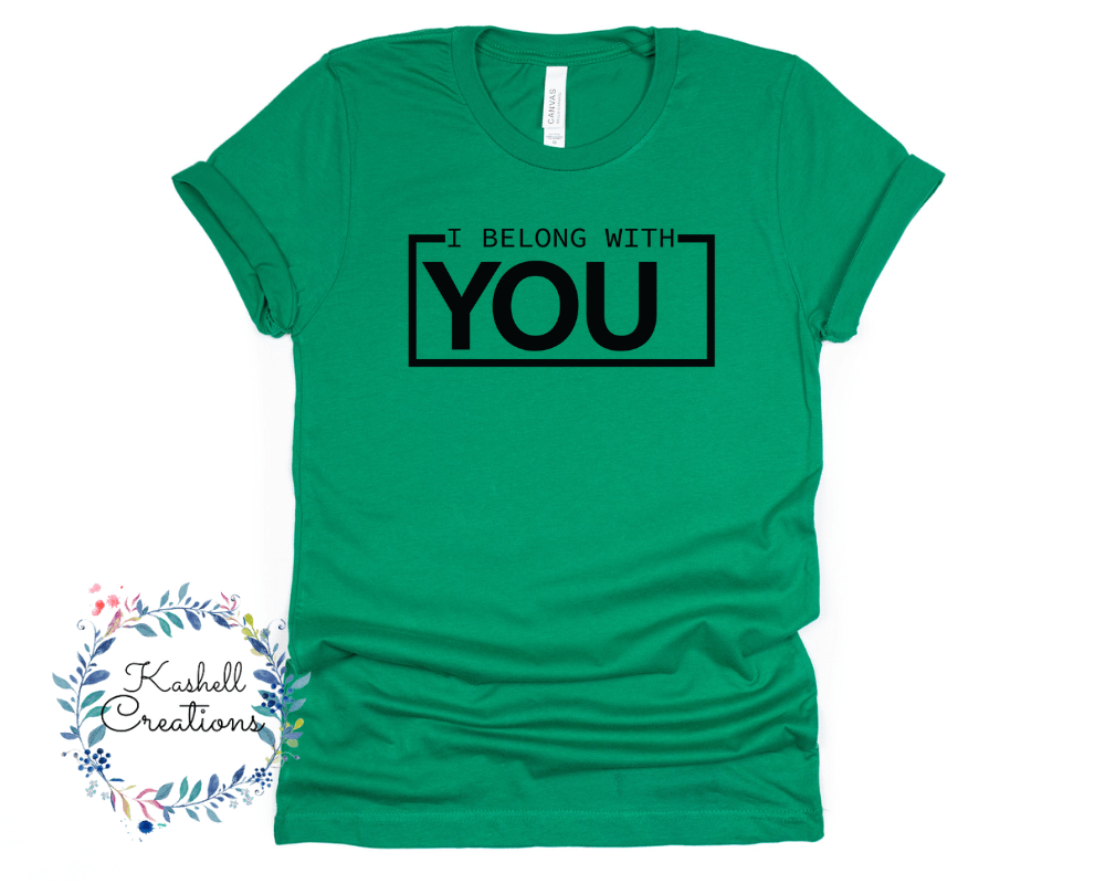 I Belong With You T Shirt