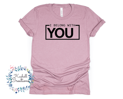 I Belong With You T Shirt