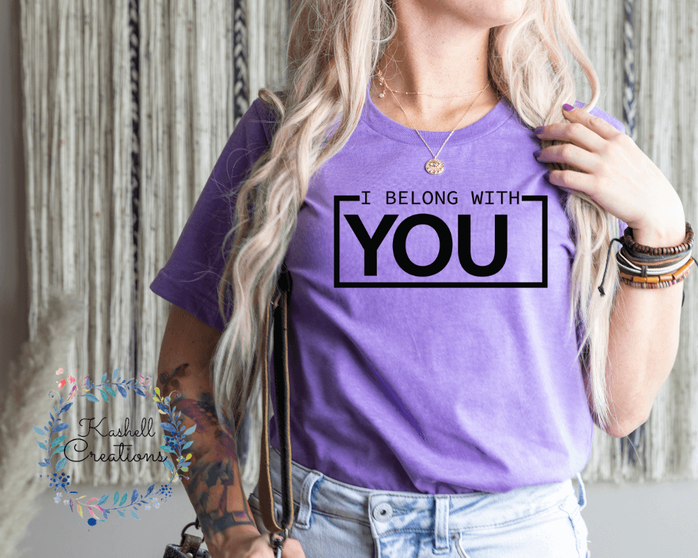 I Belong With You T Shirt