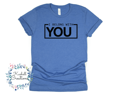 I Belong With You T Shirt