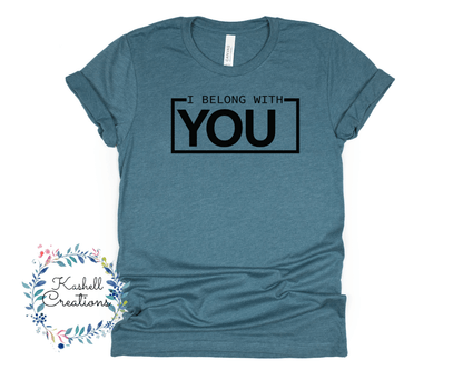 I Belong With You T Shirt