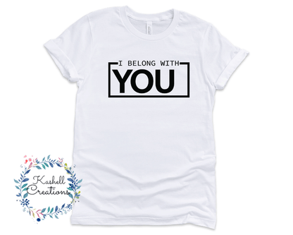 I Belong With You T Shirt