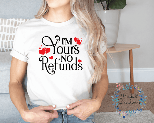 I'm Yours No Refund T Shirt