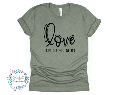 Love is All You Need T Shirt