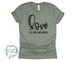 Love is All You Need T Shirt