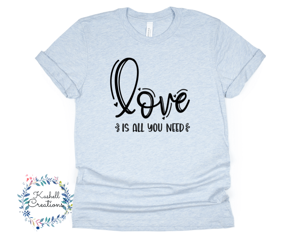 Love is All You Need T Shirt