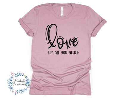 Love is All You Need T Shirt