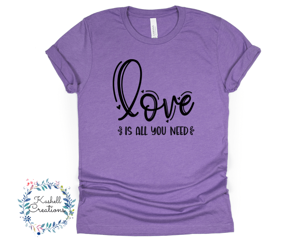 Love is All You Need T Shirt