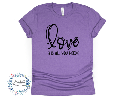 Love is All You Need T Shirt