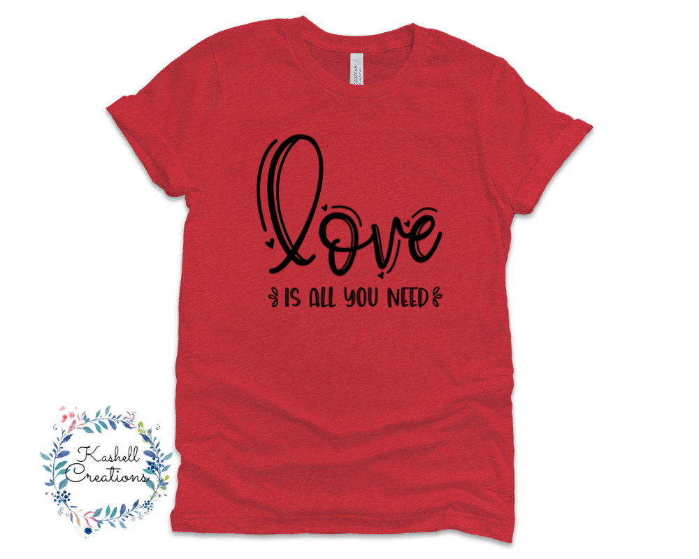 Love is All You Need T Shirt