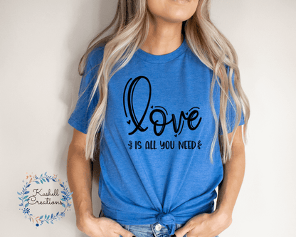 Love is All You Need T Shirt