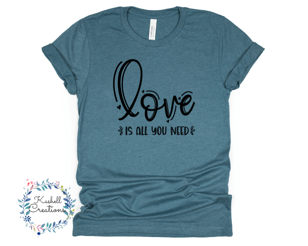 Love is All You Need T Shirt