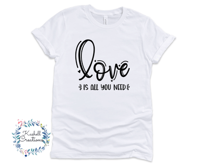 Love is All You Need T Shirt