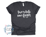 Two Words One Finger T Shirt