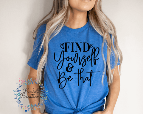 Find Yourself & Be That T Shirt