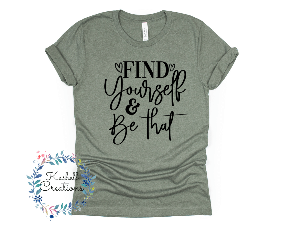 Find Yourself & Be That T Shirt