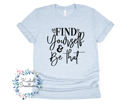 Find Yourself & Be That T Shirt