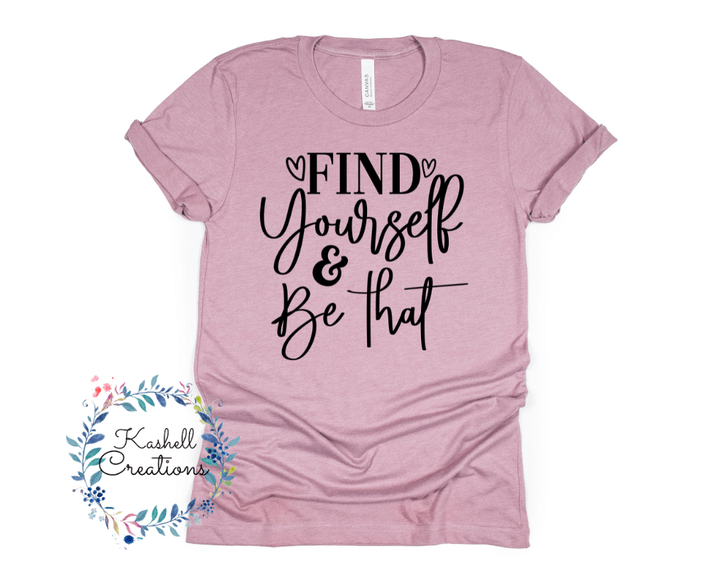 Find Yourself & Be That T Shirt