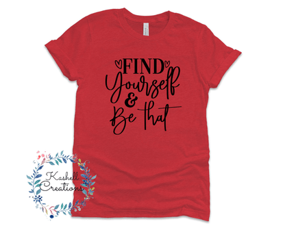 Find Yourself & Be That T Shirt