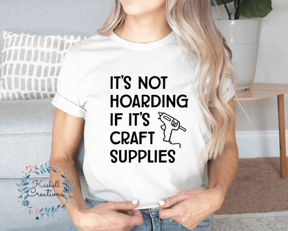 Hoarding Craft Supplies T Shirt