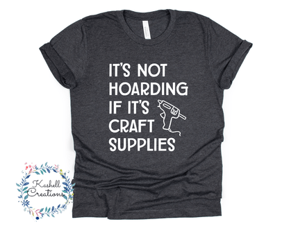 Hoarding Craft Supplies T Shirt