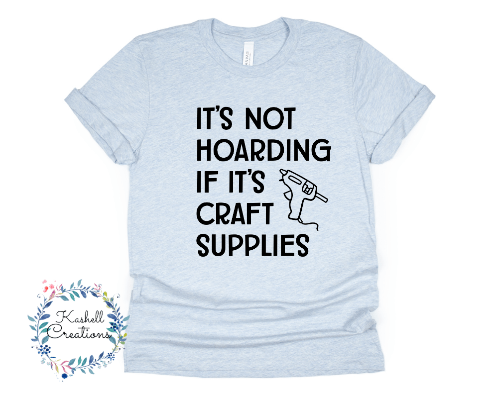 Hoarding Craft Supplies T Shirt