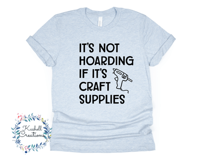 Hoarding Craft Supplies T Shirt