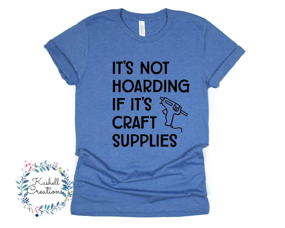 Hoarding Craft Supplies T Shirt