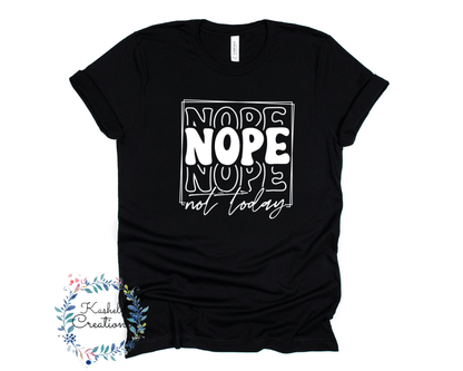 Nope Not Today T Shirt