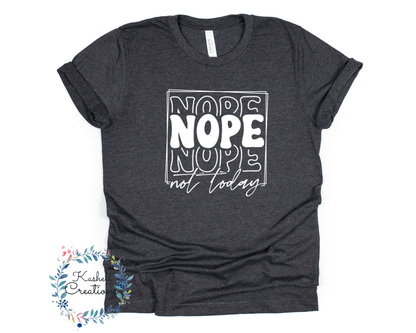 Nope Not Today T Shirt