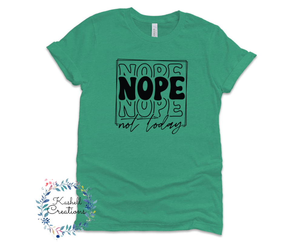 Nope Not Today T Shirt