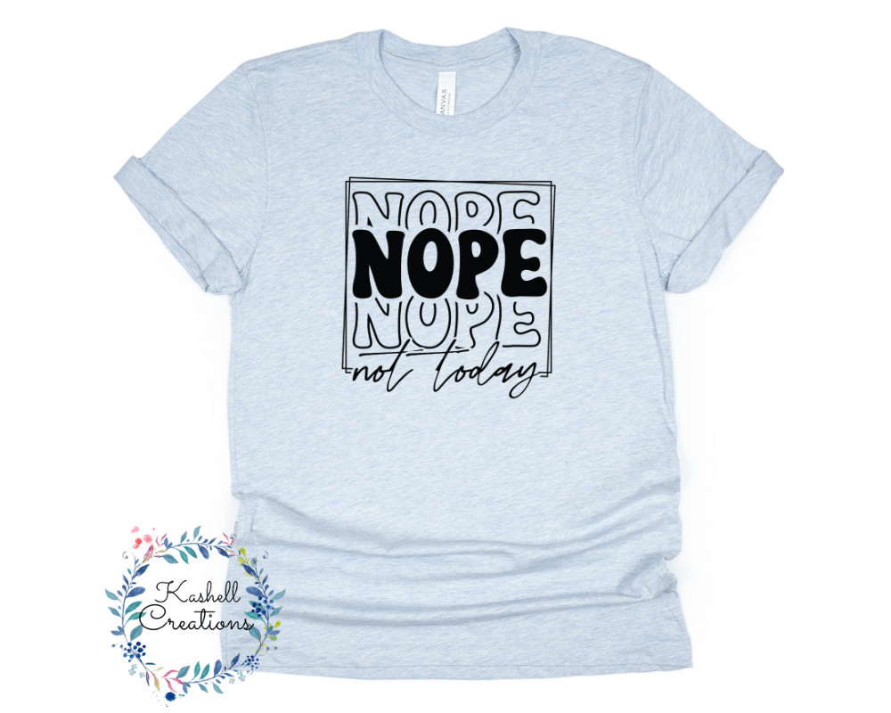 Nope Not Today T Shirt