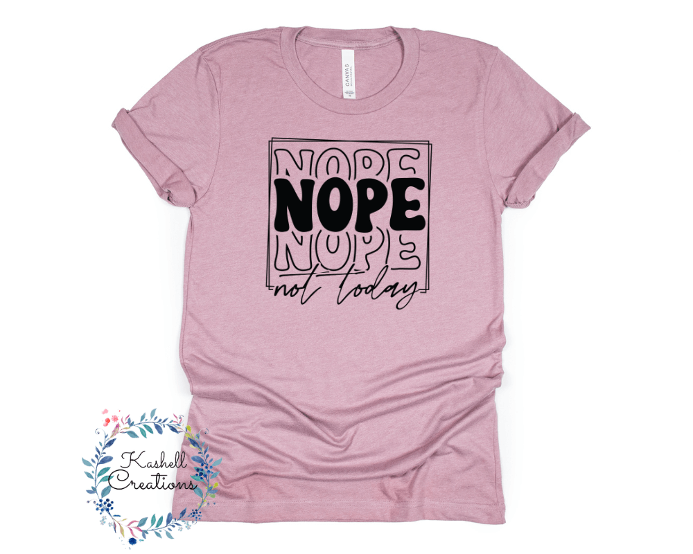 Nope Not Today T Shirt