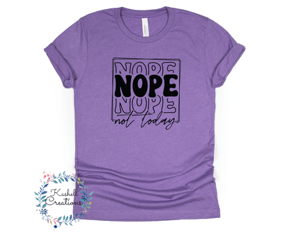 Nope Not Today T Shirt