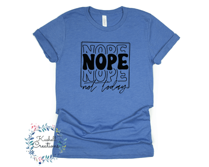 Nope Not Today T Shirt