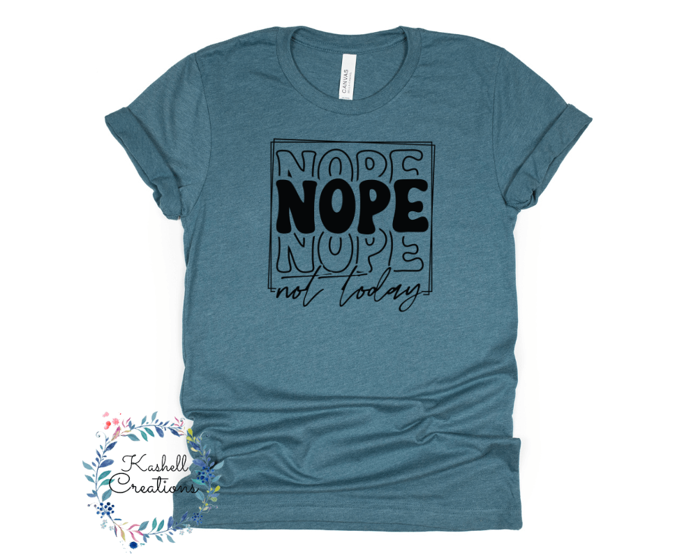 Nope Not Today T Shirt