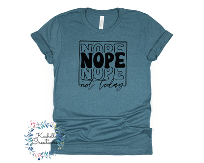 Nope Not Today T Shirt