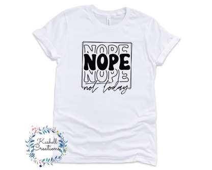 Nope Not Today T Shirt