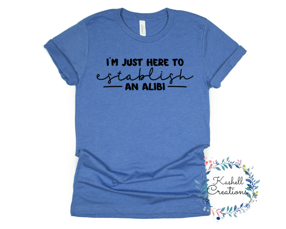 Establishing an Alibi T Shirt - Kashell Creations