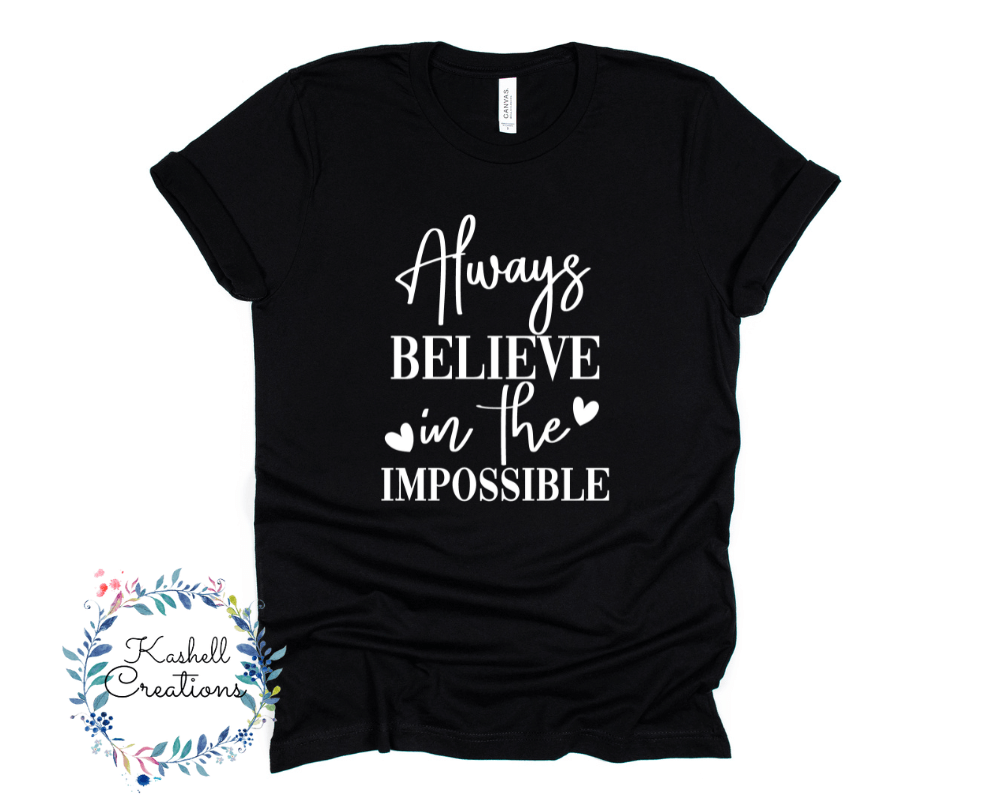 Always Believe in the Impossible T Shirt